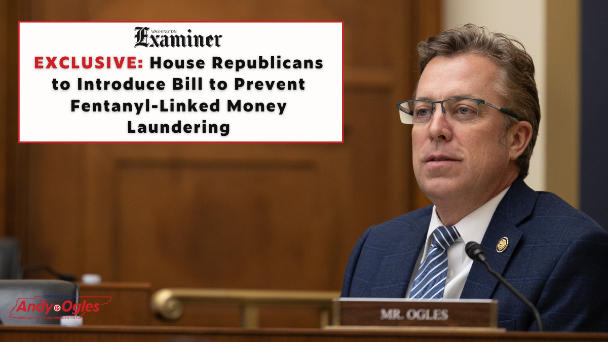 Ogles Fights Fentanyl-Linked Money Laundering