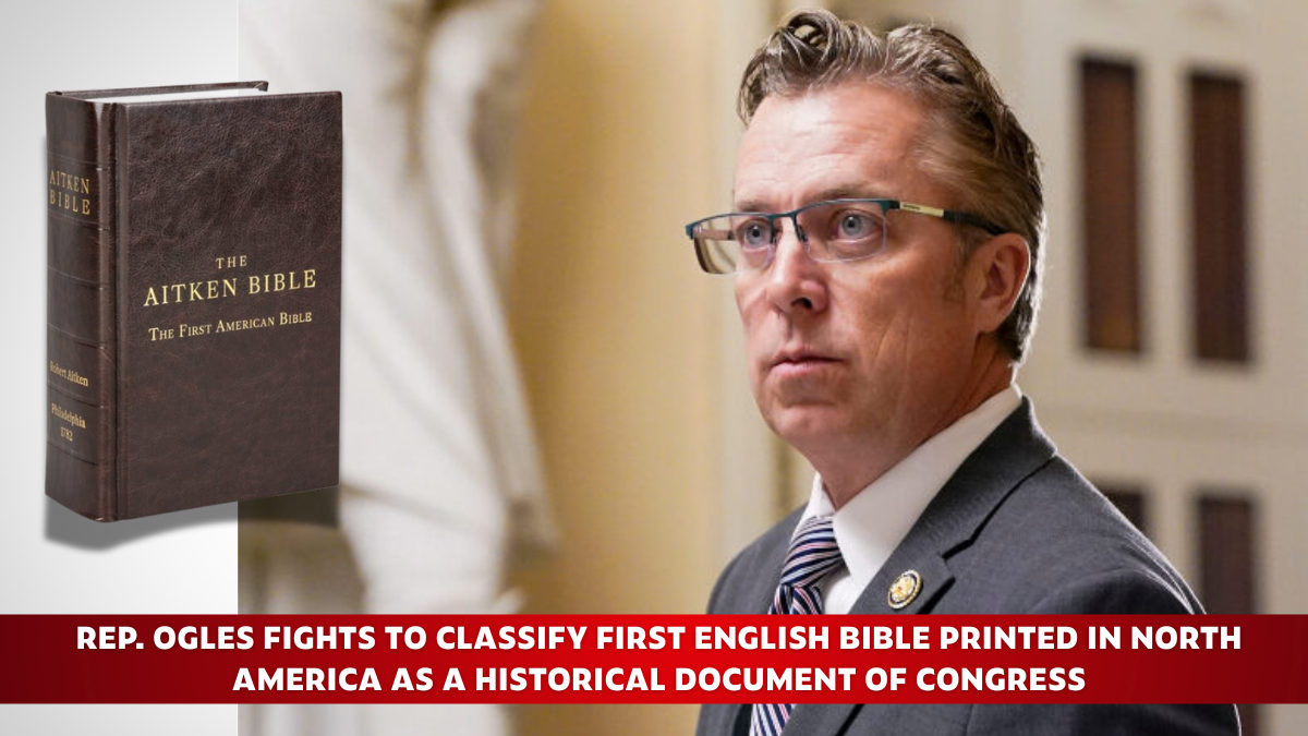 REP. OGLES FIGHTS TO CLASSIFY FIRST ENGLISH BIBLE PRINTED IN NORTH AMERICA AS A HISTORICAL DOCUMENT OF CONGRESS
